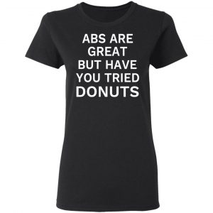 ABS Are Great But Have You Tried Donuts T-Shirts, Hoodies, Sweater 5