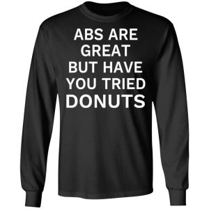 ABS Are Great But Have You Tried Donuts T-Shirts, Hoodies, Sweater 6