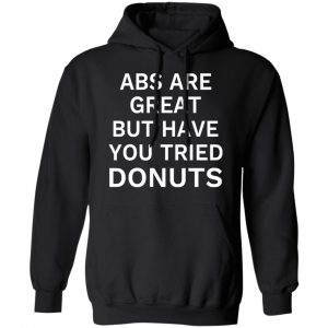 ABS Are Great But Have You Tried Donuts T-Shirts, Hoodies, Sweater 7