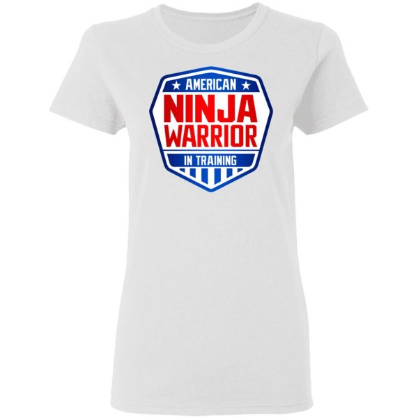 American Ninja Warrior In Training T-Shirts, Hoodies, Sweater Apparel 7