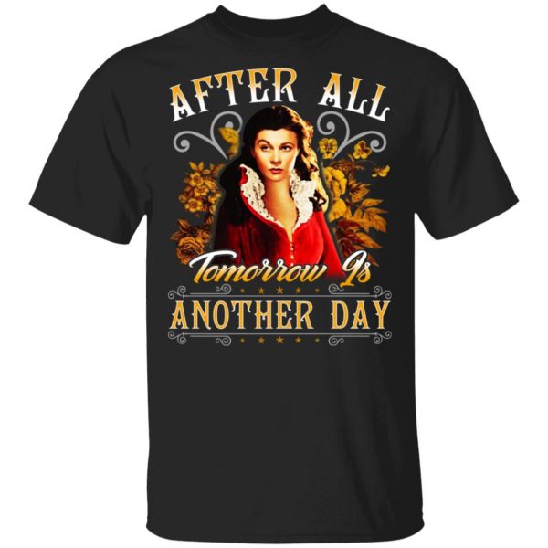 After All Tomorrow Is Another Day Vivien Leigh T-Shirts, Hoodies, Sweater 1