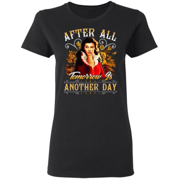 After All Tomorrow Is Another Day Vivien Leigh T-Shirts, Hoodies, Sweater 5
