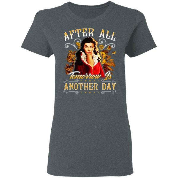 After All Tomorrow Is Another Day Vivien Leigh T-Shirts, Hoodies, Sweater 6