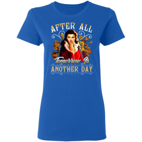 After All Tomorrow Is Another Day Vivien Leigh T-Shirts, Hoodies, Sweater 8