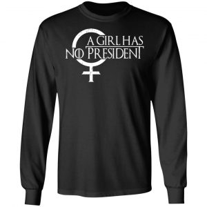 A Girl Has No President T-Shirts, Hoodies, Sweater 6