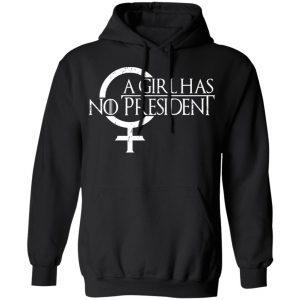 A Girl Has No President T-Shirts, Hoodies, Sweater 7
