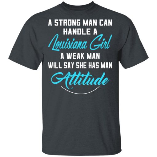 A Strong Man Can Handle A Louisiana Girl A Week Man Will Say She Has Man Attitude T-Shirts, Hoodies, Sweater - Image 2