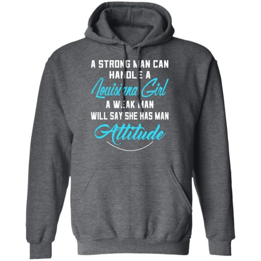 A Strong Man Can Handle A Louisiana Girl A Week Man Will Say She Has Man Attitude T-Shirts, Hoodies, Sweater 12