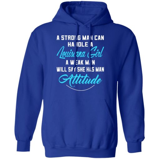 A Strong Man Can Handle A Louisiana Girl A Week Man Will Say She Has Man Attitude T-Shirts, Hoodies, Sweater - Image 13