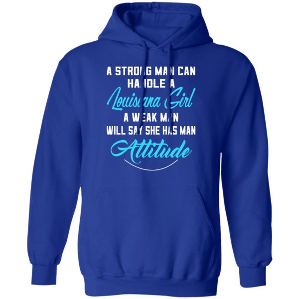 A Strong Man Can Handle A Louisiana Girl A Week Man Will Say She Has Man Attitude T-Shirts, Hoodies, Sweater 13