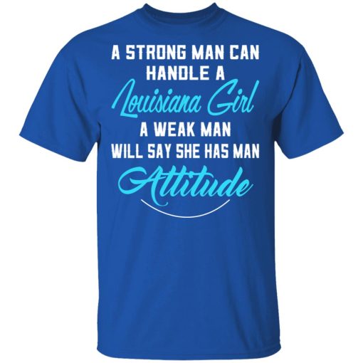 A Strong Man Can Handle A Louisiana Girl A Week Man Will Say She Has Man Attitude T-Shirts, Hoodies, Sweater - Image 4