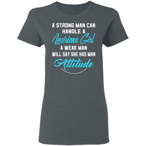 A Strong Man Can Handle A Louisiana Girl A Week Man Will Say She Has Man Attitude T-Shirts, Hoodies, Sweater - Image 6