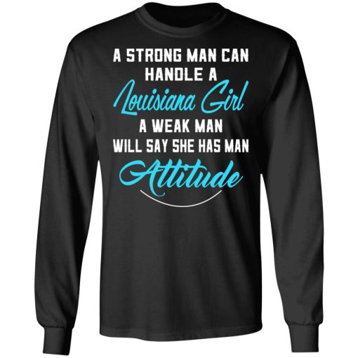 A Strong Man Can Handle A Louisiana Girl A Week Man Will Say She Has Man Attitude T-Shirts, Hoodies, Sweater - Image 9