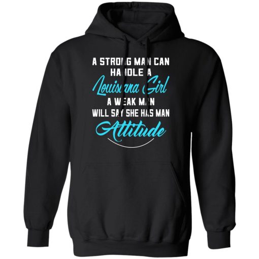 A Strong Man Can Handle A Louisiana Girl A Week Man Will Say She Has Man Attitude T-Shirts, Hoodies, Sweater 10