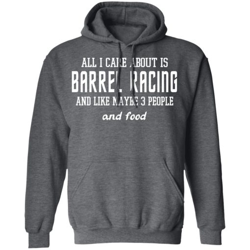 All I Care About Is Barrel Racing And Like Maybe 3 People And Food T-Shirts, Hoodies, Sweater - Image 12