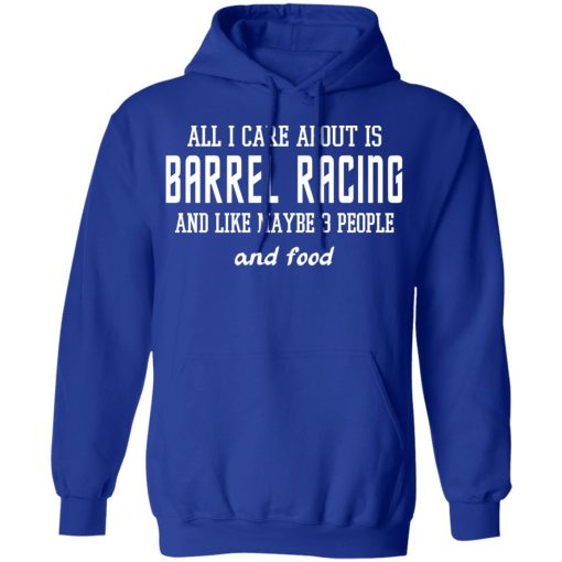 All I Care About Is Barrel Racing And Like Maybe 3 People And Food T-Shirts, Hoodies, Sweater - Image 13