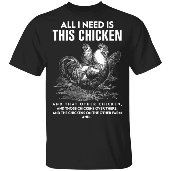 All I Need Is This Chicken And That Other Chicken T-Shirts, Hoodies, Sweater 1