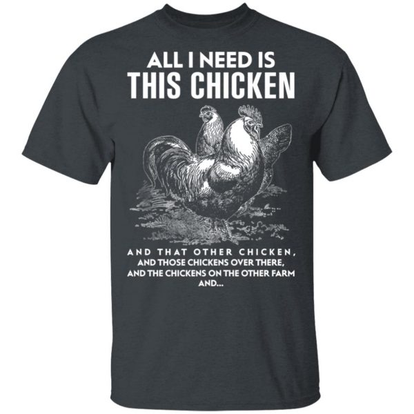 All I Need Is This Chicken And That Other Chicken T-Shirts, Hoodies, Sweater 2