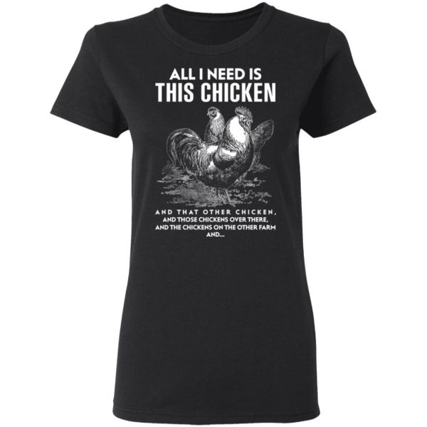 All I Need Is This Chicken And That Other Chicken T-Shirts, Hoodies, Sweater 3