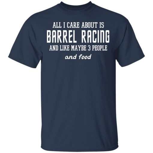 All I Care About Is Barrel Racing And Like Maybe 3 People And Food T-Shirts, Hoodies, Sweater - Image 3