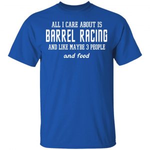 All I Care About Is Barrel Racing And Like Maybe 3 People And Food T-Shirts, Hoodies, Sweater 16