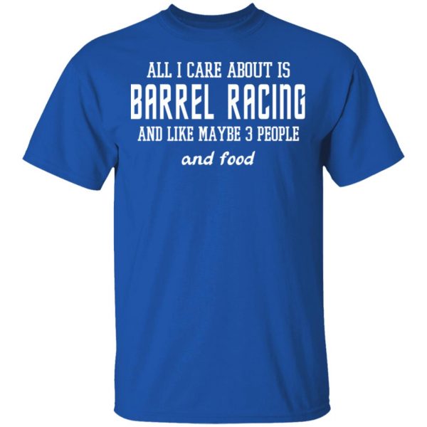 All I Care About Is Barrel Racing And Like Maybe 3 People And Food T-Shirts, Hoodies, Sweater 4