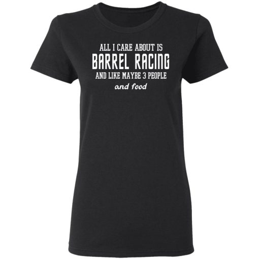 All I Care About Is Barrel Racing And Like Maybe 3 People And Food T-Shirts, Hoodies, Sweater - Image 5