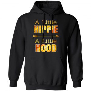 A Little Hippie A Little Hood T-Shirts, Hoodies, Sweater 7