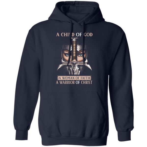 A Child Of God A Woman Of Faith A Warrior Of Christ T-Shirts, Hoodies, Sweater 11