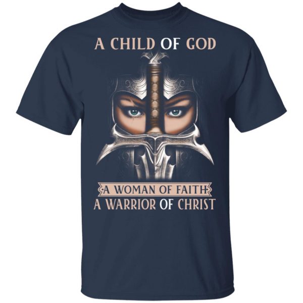 A Child Of God A Woman Of Faith A Warrior Of Christ T-Shirts, Hoodies, Sweater 3