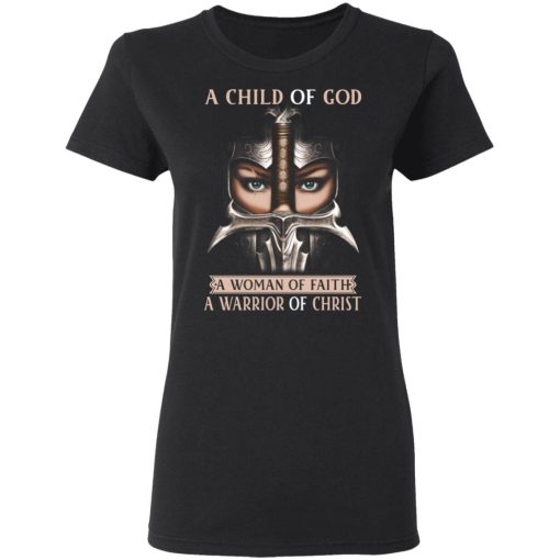 A Child Of God A Woman Of Faith A Warrior Of Christ T-Shirts, Hoodies, Sweater - Image 5