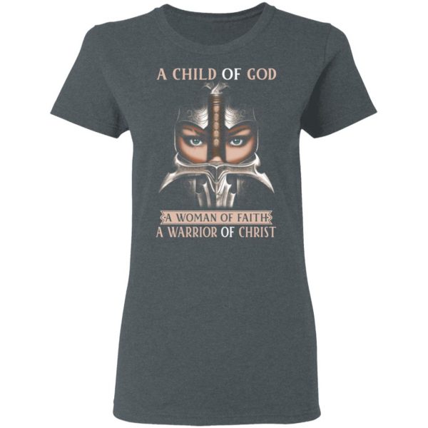 A Child Of God A Woman Of Faith A Warrior Of Christ T-Shirts, Hoodies, Sweater 6