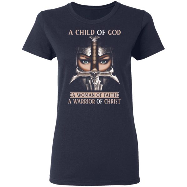 A Child Of God A Woman Of Faith A Warrior Of Christ T-Shirts, Hoodies, Sweater 7
