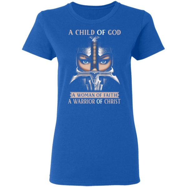 A Child Of God A Woman Of Faith A Warrior Of Christ T-Shirts, Hoodies, Sweater 8