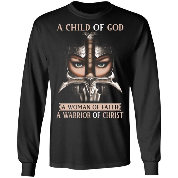 A Child Of God A Woman Of Faith A Warrior Of Christ T-Shirts, Hoodies, Sweater 9