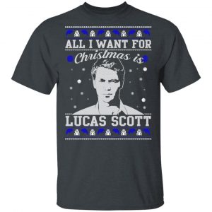 All I Want For Christmas Is Lucas Scott T-Shirts, Hoodies, Sweater Movie 2