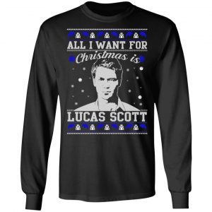 All I Want For Christmas Is Lucas Scott T-Shirts, Hoodies, Sweater 21