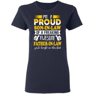 I'm A Proud Son In Law Of A Freaking Awesome Father In Law T-Shirts, Hoodies, Sweater 19