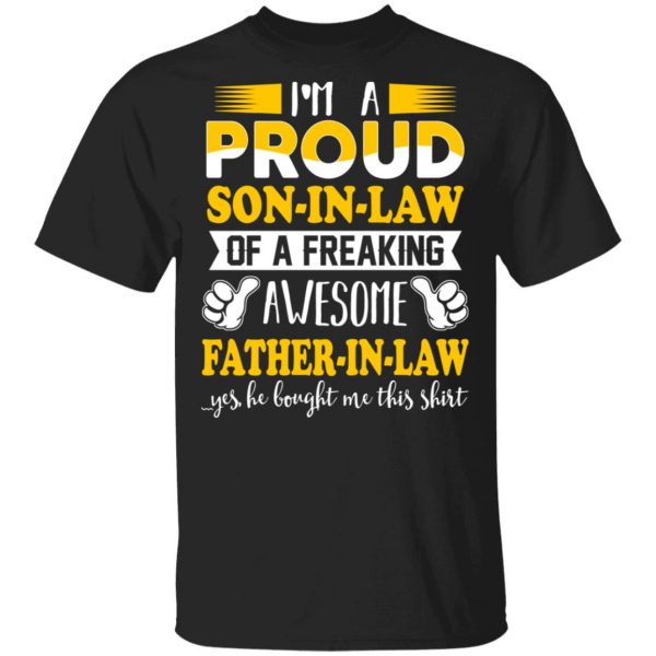 I'm A Proud Son In Law Of A Freaking Awesome Father In Law T-Shirts, Hoodies, Sweater 1