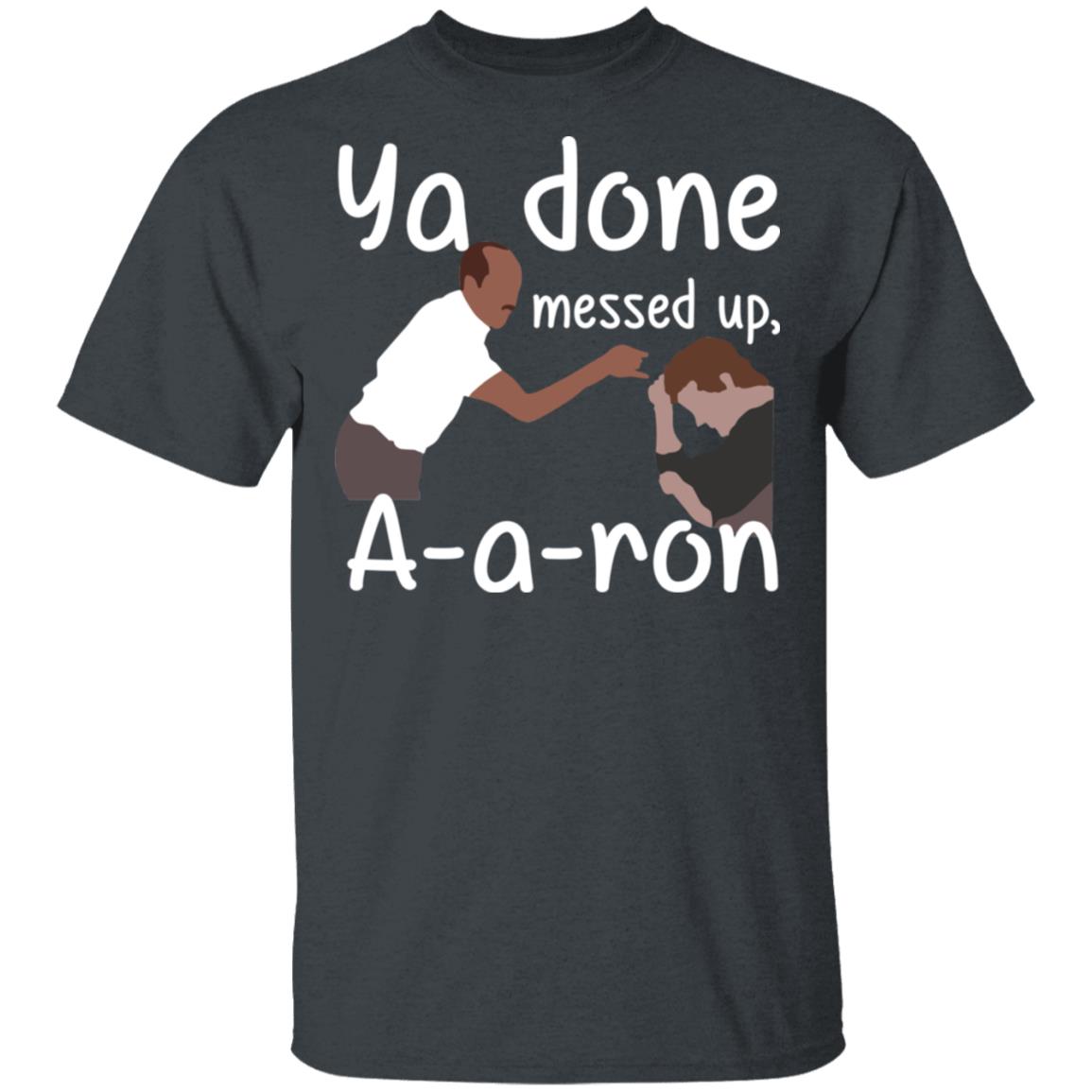 You done messed up aa store ron shirt