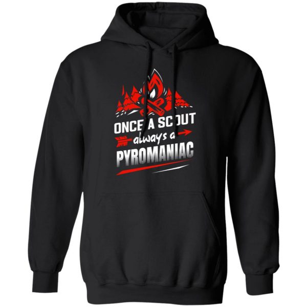 Once A Scout Always A Pyromaniac T-Shirts, Hoodies, Sweater 4