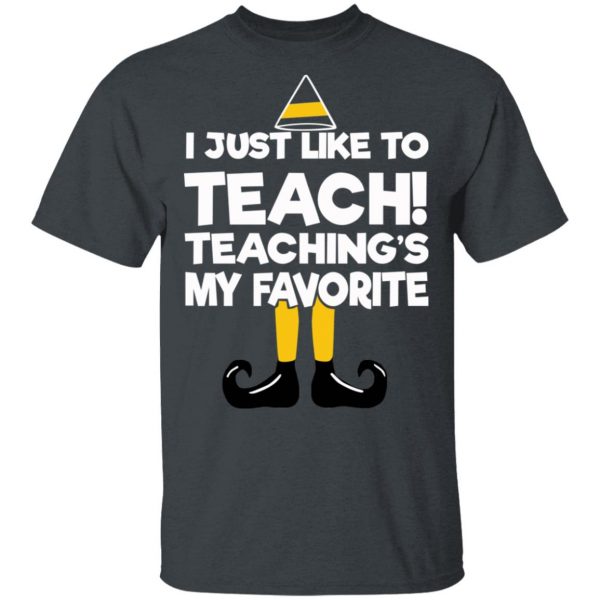 Elf I Just Like To Teach Teaching's My Favorite T-Shirts, Hoodies, Sweater 2
