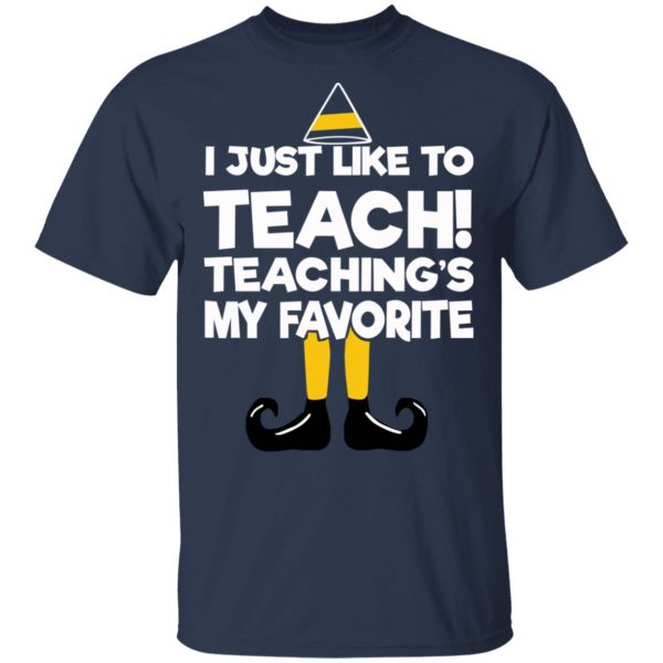 Elf I Just Like To Teach Teaching's My Favorite T-Shirts, Hoodies, Sweater 3