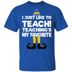 Elf I Just Like To Teach Teaching's My Favorite T-Shirts, Hoodies, Sweater 16