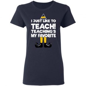 Elf I Just Like To Teach Teaching's My Favorite T-Shirts, Hoodies, Sweater 19
