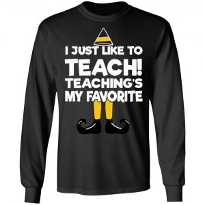Elf I Just Like To Teach Teaching's My Favorite T-Shirts, Hoodies, Sweater 21