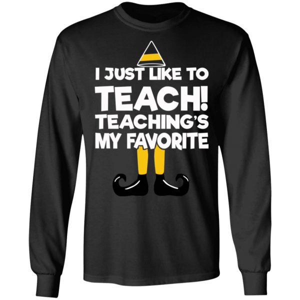 Elf I Just Like To Teach Teaching's My Favorite T-Shirts, Hoodies, Sweater 9