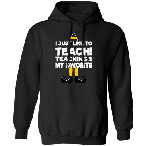 Elf I Just Like To Teach Teaching's My Favorite T-Shirts, Hoodies, Sweater 10