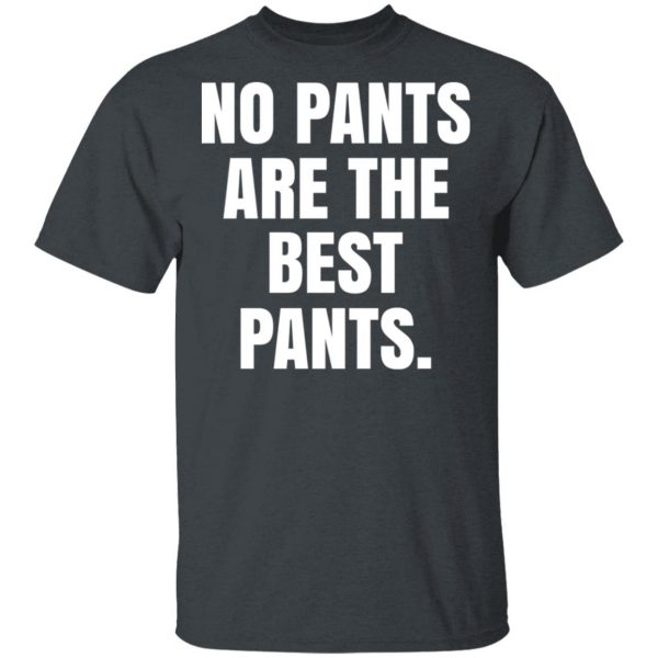 No Pants Are The Best Pants T-Shirts, Hoodies, Sweater 2