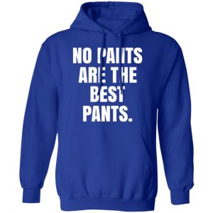 No Pants Are The Best Pants T-Shirts, Hoodies, Sweater 25